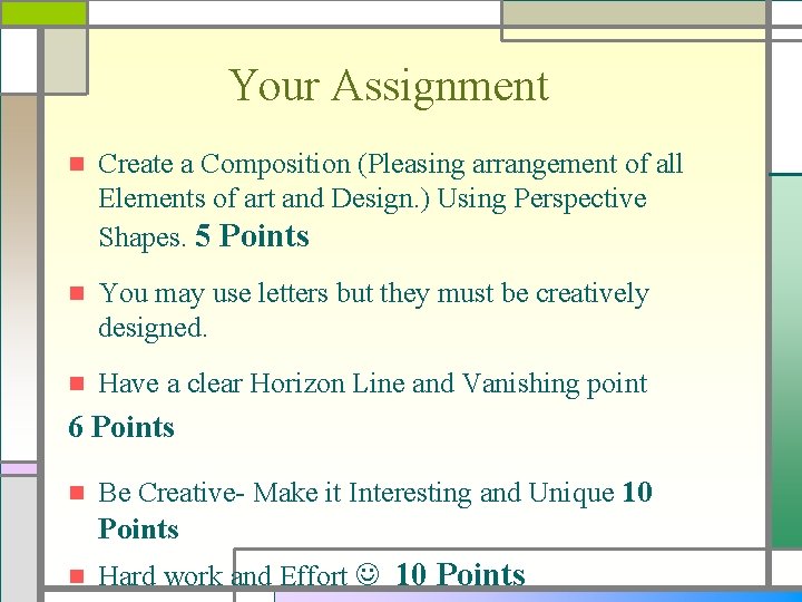 Your Assignment n Create a Composition (Pleasing arrangement of all Elements of art and