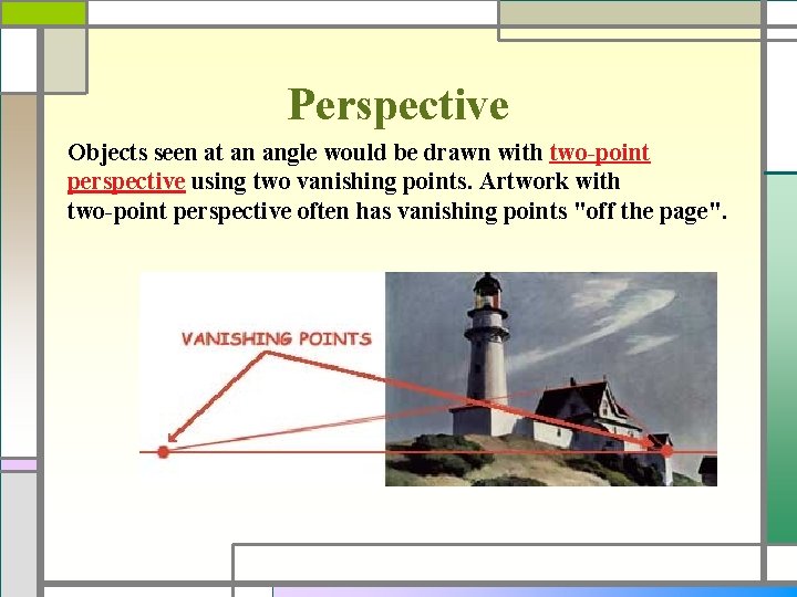 Perspective Objects seen at an angle would be drawn with two-point perspective using two