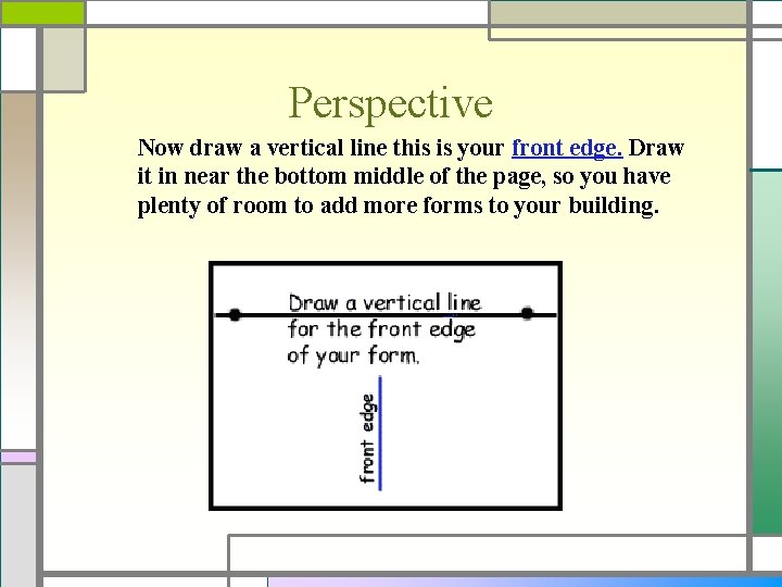 Perspective Now draw a vertical line this is your front edge. Draw it in