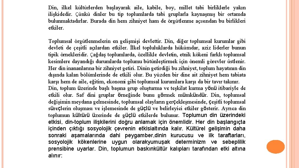 Din, ilkel kültürlerden başlayarak aile, kabile, boy, millet tabi birliklerle yakın ilişkidedir. Çünkü dinler