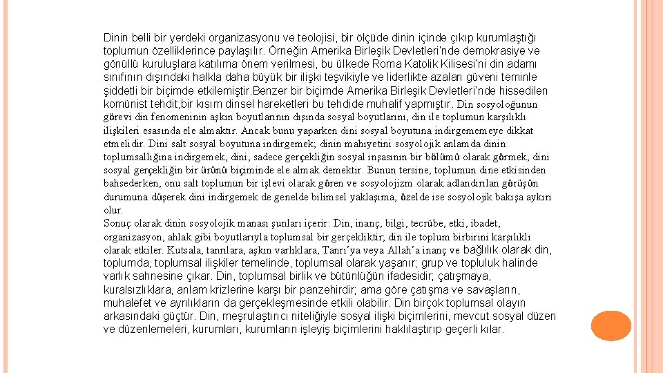 Dinin belli bir yerdeki organizasyonu ve teolojisi, bir ölçüde dinin içinde çıkıp kurumlaştığı toplumun