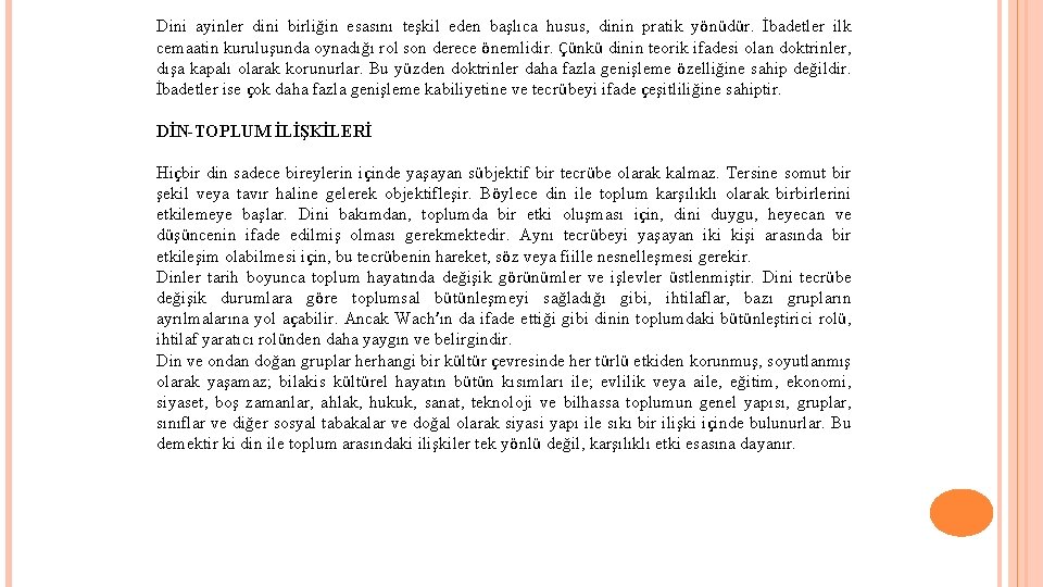 Dini ayinler dini birliğin esasını teşkil eden başlıca husus, dinin pratik yönüdür. İbadetler ilk