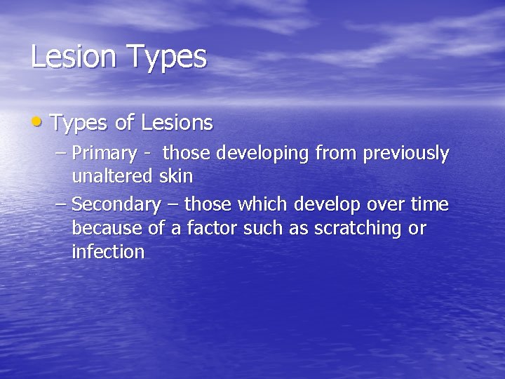 Lesion Types • Types of Lesions – Primary - those developing from previously unaltered