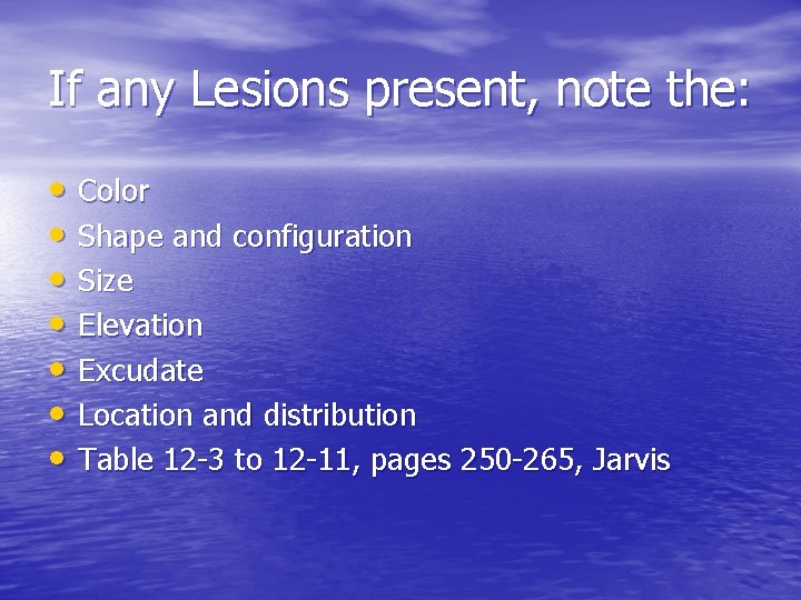 If any Lesions present, note the: • Color • Shape and configuration • Size