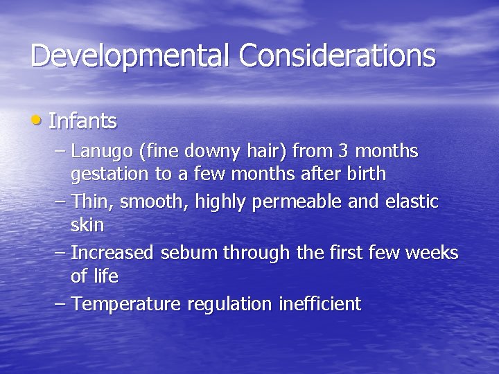 Developmental Considerations • Infants – Lanugo (fine downy hair) from 3 months gestation to