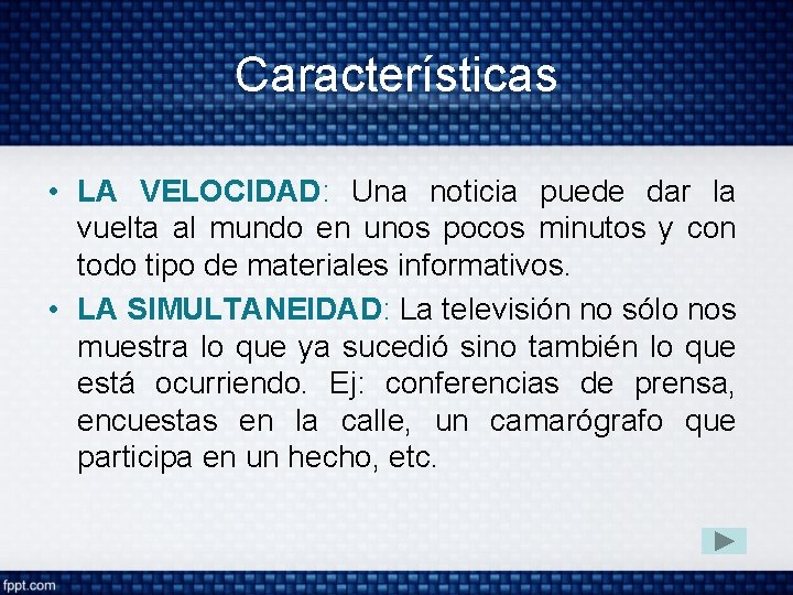 Características • LA VELOCIDAD: Una noticia puede dar la vuelta al mundo en unos