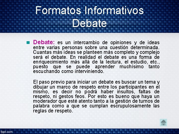 Formatos Informativos Debate: es un intercambio de opiniones y de ideas entre varias personas