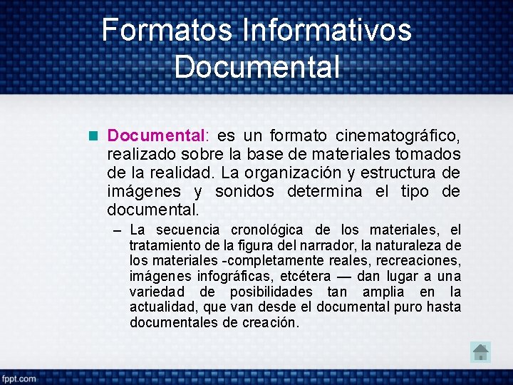 Formatos Informativos Documental: es un formato cinematográfico, realizado sobre la base de materiales tomados