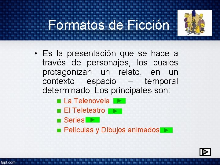 Formatos de Ficción • Es la presentación que se hace a través de personajes,