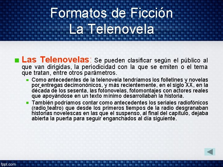 Formatos de Ficción La Telenovela Las Telenovelas: Se pueden clasificar según el público al