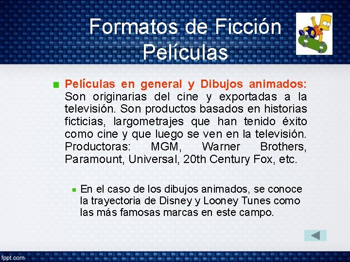 Formatos de Ficción Películas en general y Dibujos animados: Son originarias del cine y