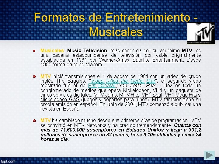 Formatos de Entretenimiento Musicales: Music Television, más conocida por su acrónimo MTV, es una