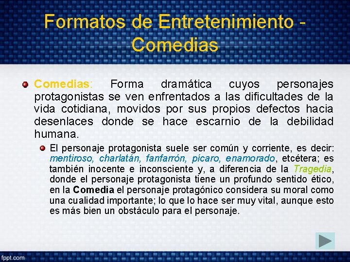 Formatos de Entretenimiento Comedias: Forma dramática cuyos personajes protagonistas se ven enfrentados a las