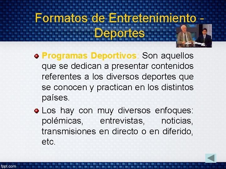 Formatos de Entretenimiento Deportes Programas Deportivos: Son aquellos que se dedican a presentar contenidos