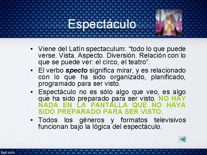 Espectáculo • Viene del Latín spectaculum: “todo lo que puede verse. Vista. Aspecto. Diversión.