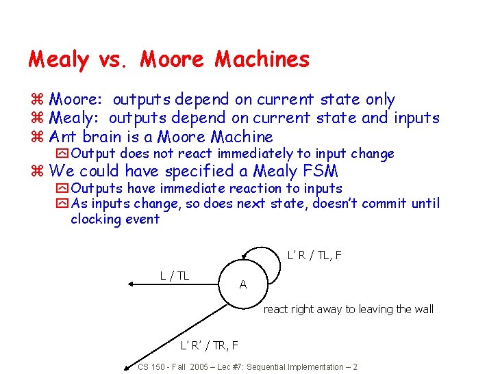 Mealy vs. Moore Machines z Moore: outputs depend on current state only z Mealy: