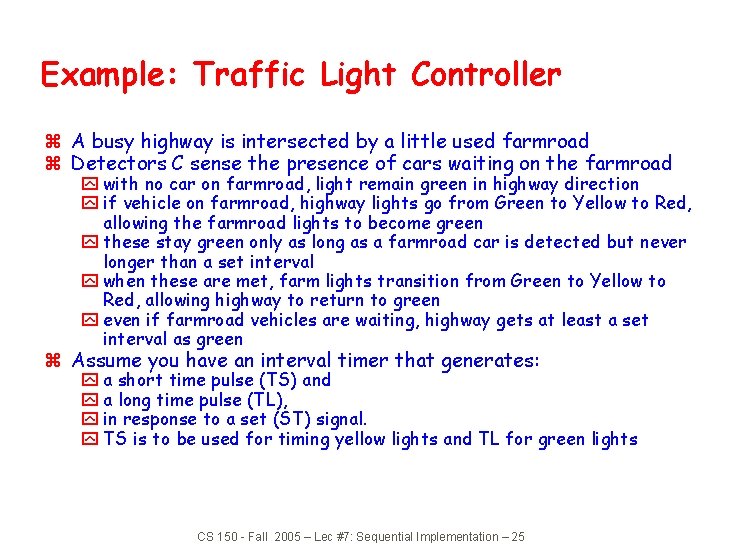 Example: Traffic Light Controller z A busy highway is intersected by a little used