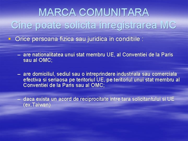 MARCA COMUNITARA Cine poate solicita inregistrarea MC § Orice persoana fizica sau juridica in MARCA COMUNITARA Cine poate solicita inregistrarea MC § Orice persoana fizica sau juridica in