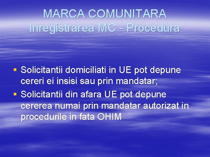 MARCA COMUNITARA Inregistrarea MC - Procedura § Solicitantii domiciliati in UE pot depune cereri MARCA COMUNITARA Inregistrarea MC - Procedura § Solicitantii domiciliati in UE pot depune cereri