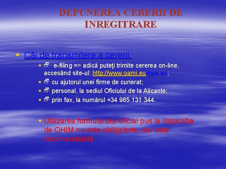 DEPUNEREA CERERII DE INREGITRARE § Căi de transmitere a cererii: § e-filing => adică DEPUNEREA CERERII DE INREGITRARE § Căi de transmitere a cererii: § e-filing => adică