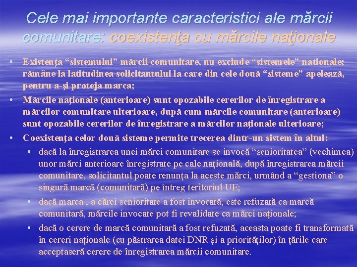 Cele mai importante caracteristici ale mărcii comunitare: coexistenţa cu mărcile naţionale • Existenţa “sistemului” Cele mai importante caracteristici ale mărcii comunitare: coexistenţa cu mărcile naţionale • Existenţa “sistemului”