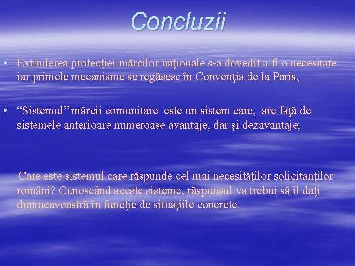 Concluzii • Extinderea protecţiei mărcilor naţionale s-a dovedit a fi o necesitate iar primele Concluzii • Extinderea protecţiei mărcilor naţionale s-a dovedit a fi o necesitate iar primele