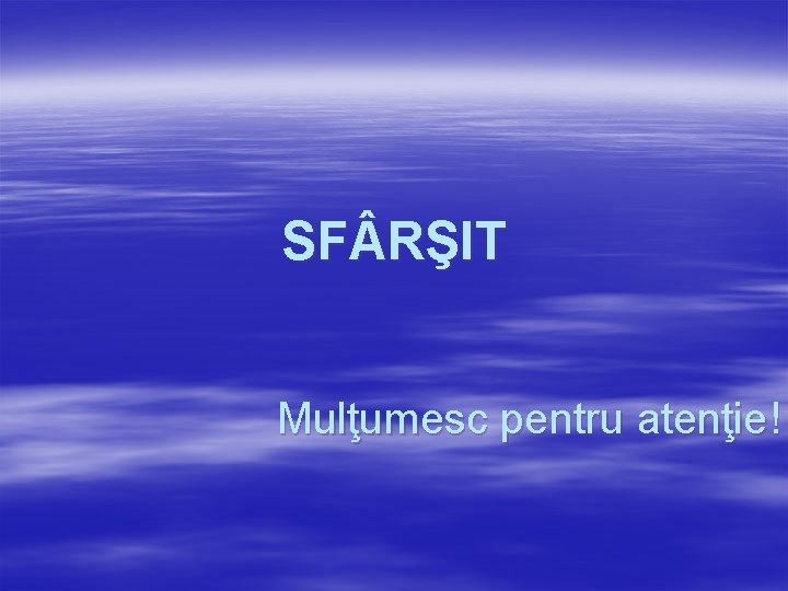 SF RŞIT Mulţumesc pentru atenţie! SF RŞIT Mulţumesc pentru atenţie!