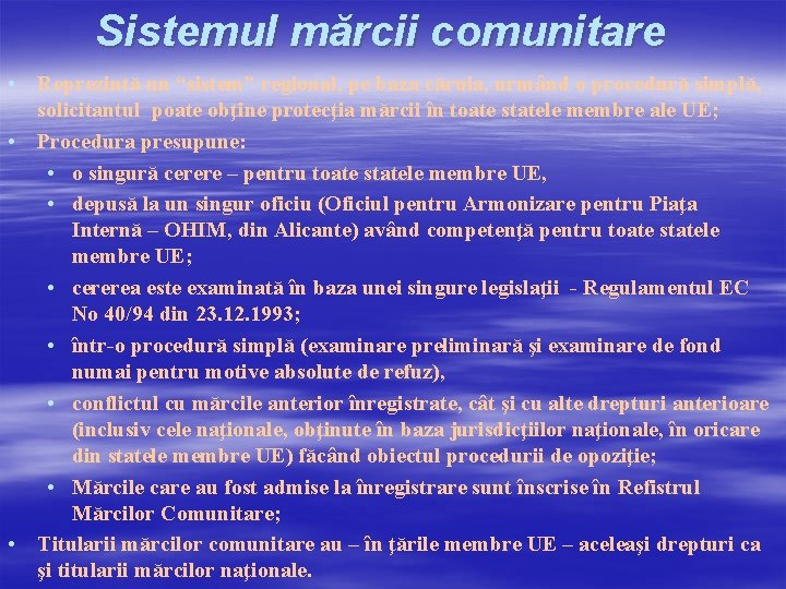 Sistemul mărcii comunitare • Reprezintă un “sistem” regional, pe baza căruia, urmând o procedură Sistemul mărcii comunitare • Reprezintă un “sistem” regional, pe baza căruia, urmând o procedură