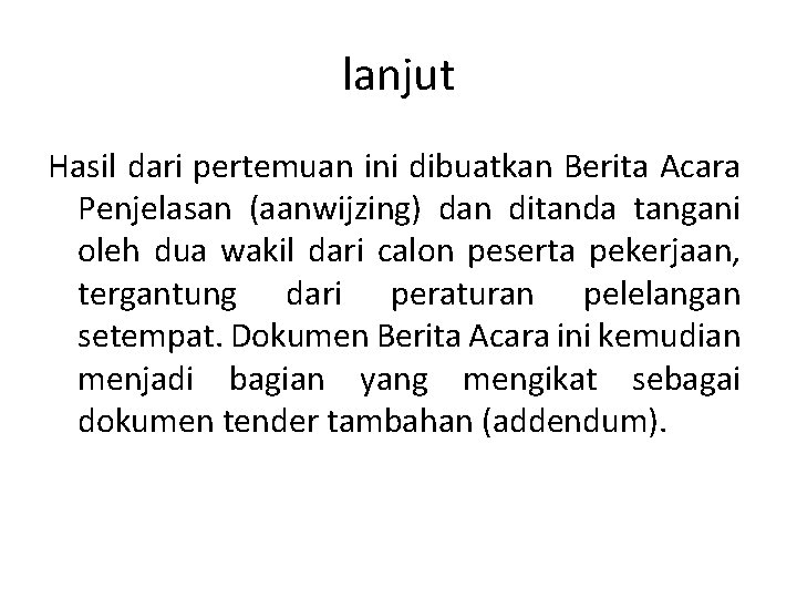 lanjut Hasil dari pertemuan ini dibuatkan Berita Acara Penjelasan (aanwijzing) dan ditanda tangani oleh