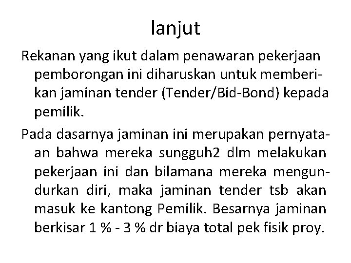 lanjut Rekanan yang ikut dalam penawaran pekerjaan pemborongan ini diharuskan untuk memberikan jaminan tender