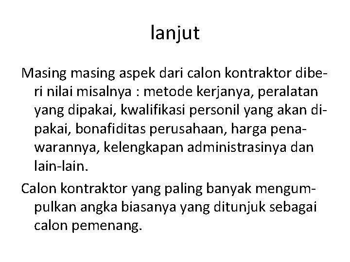 lanjut Masing masing aspek dari calon kontraktor diberi nilai misalnya : metode kerjanya, peralatan