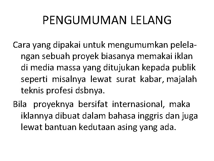 PENGUMUMAN LELANG Cara yang dipakai untuk mengumumkan pelelangan sebuah proyek biasanya memakai iklan di