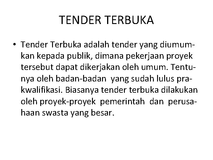 TENDER TERBUKA • Tender Terbuka adalah tender yang diumumkan kepada publik, dimana pekerjaan proyek