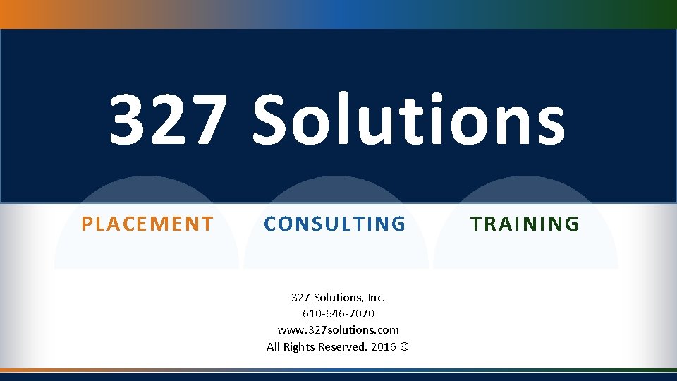 327 Solutions PLACEMENT CONSULTING 327 Solutions, Inc. 610 -646 -7070 www. 327 solutions. com
