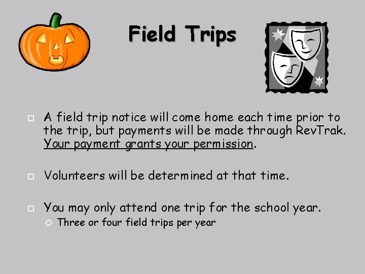 Field Trips A field trip notice will come home each time prior to the