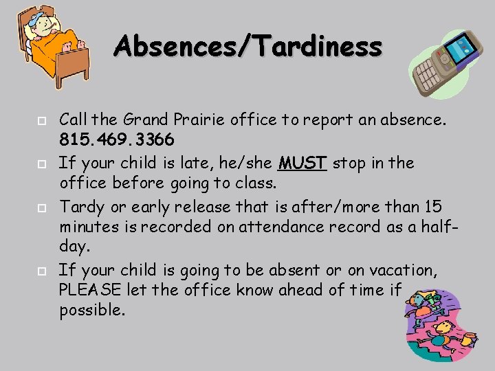 Absences/Tardiness Call the Grand Prairie office to report an absence. 815. 469. 3366 If