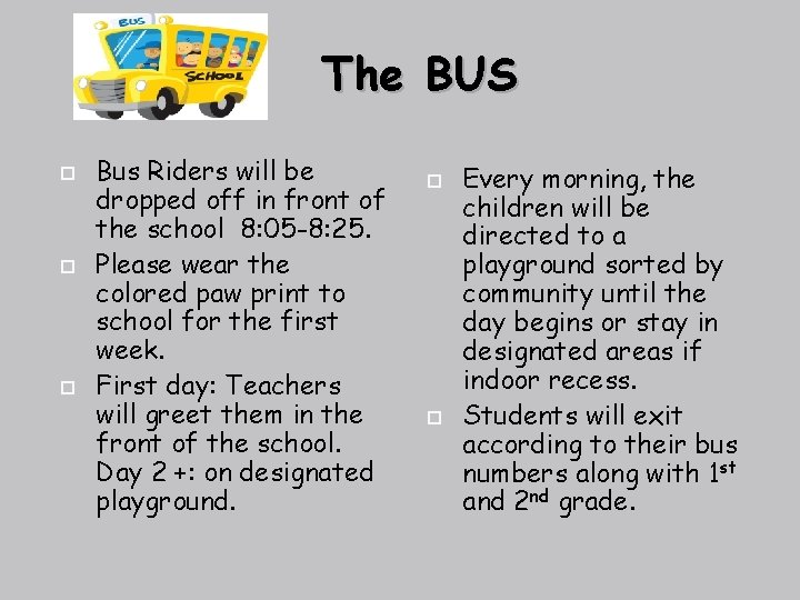 The BUS Bus Riders will be dropped off in front of the school 8: