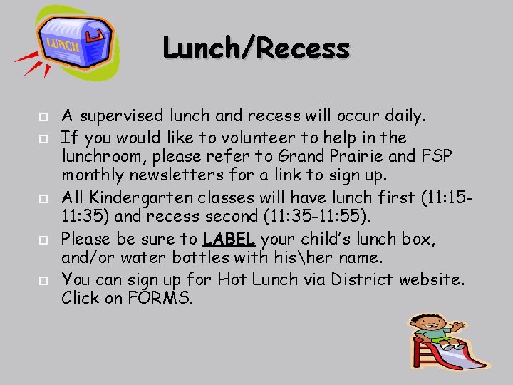 Lunch/Recess A supervised lunch and recess will occur daily. If you would like to