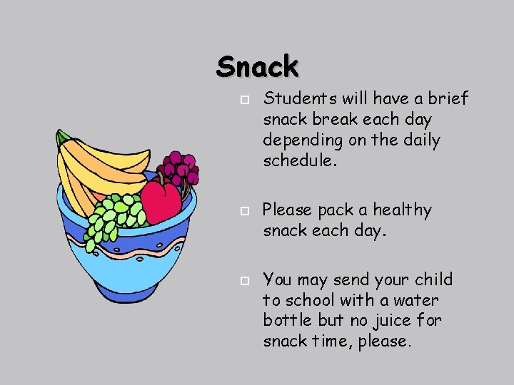 Snack Students will have a brief snack break each day depending on the daily