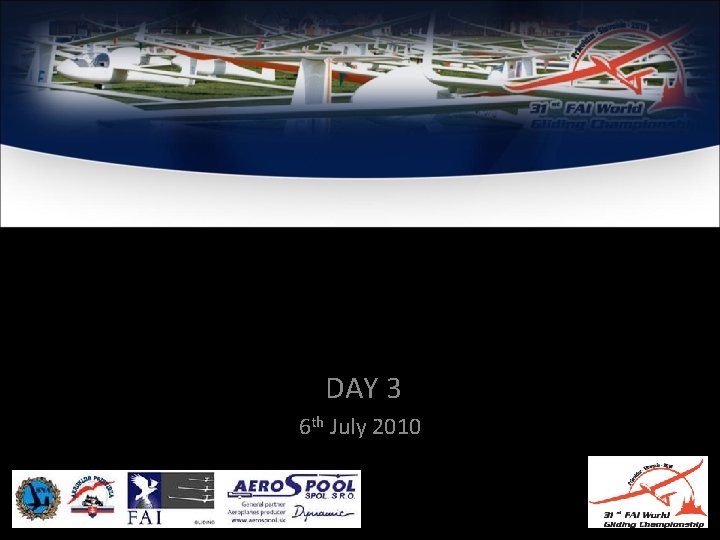 st 31 FAI World Gliding Championship DAY 3 6 th July 2010 