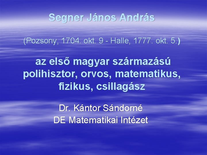 Segner János András (Pozsony, 1704. okt. 9 - Halle, 1777. okt. 5. ) az