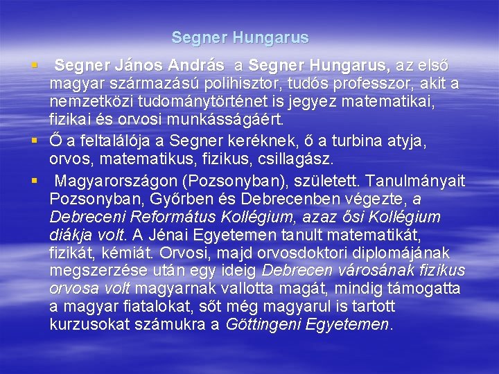 Segner Hungarus § Segner János András a Segner Hungarus, az első magyar származású polihisztor,