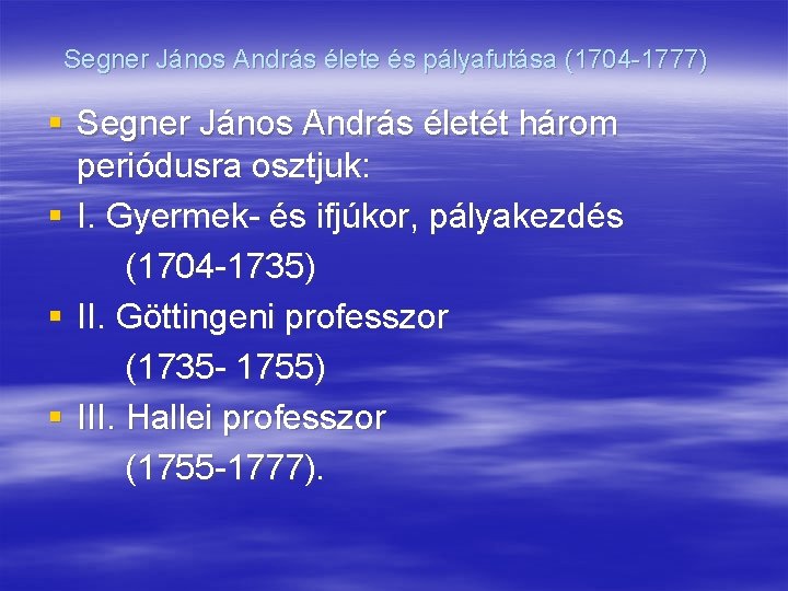 Segner János András élete és pályafutása (1704 -1777) § Segner János András életét három