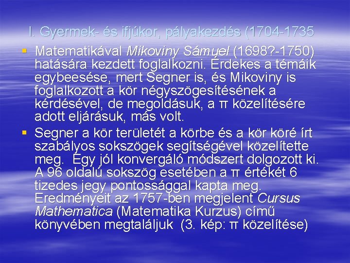 I. Gyermek- és ifjúkor, pályakezdés (1704 -1735 § Matematikával Mikoviny Sámuel (1698? -1750) hatására