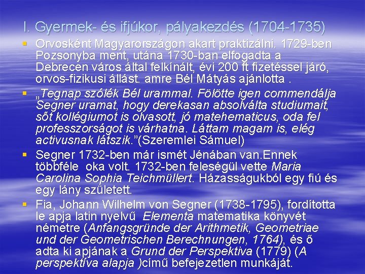 I. Gyermek- és ifjúkor, pályakezdés (1704 -1735) § Orvosként Magyarországon akart praktizálni. 1729 -ben