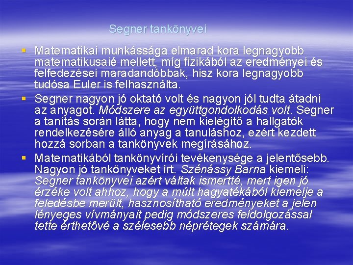 Segner tankönyvei § Matematikai munkássága elmarad kora legnagyobb matematikusaié mellett, míg fizikából az eredményei