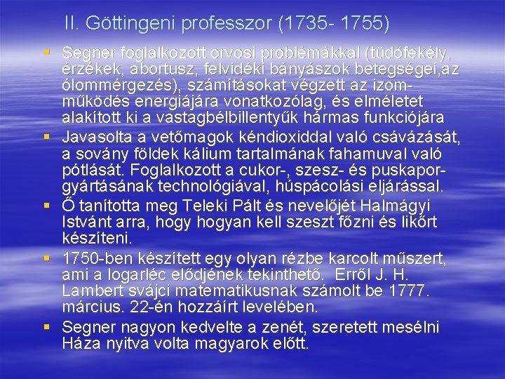 II. Göttingeni professzor (1735 - 1755) § Segner foglalkozott orvosi problémákkal (tüdőfekély, érzékek, abortusz,