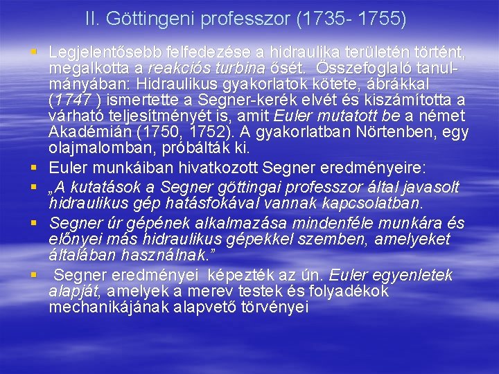 II. Göttingeni professzor (1735 - 1755) § Legjelentősebb felfedezése a hidraulika területén történt, megalkotta