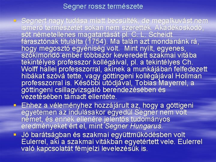 Segner rossz természete § Segnert nagy tudása miatt becsülték, de megalkuvást nem ismerő természetét