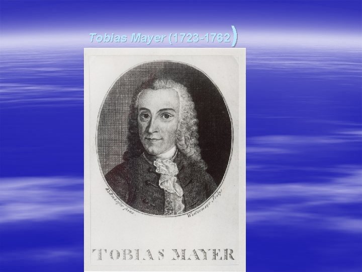 ) Tobias Mayer (1723 -1762 